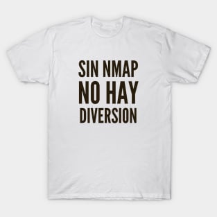 Ciberseguridad Sin nmap No Hay Diversion T-Shirt